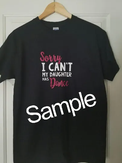 Sorry I Can't My Daughter Has Dance, Vinyl Iron-on Decal